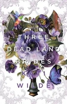 Three Dead Land Brides: A Dead Lands Fantasy Romance Collection, Paperback/Kati Wilde