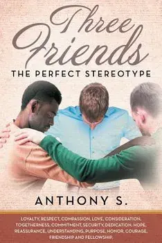 Three Friends...The Perfect Stereotype, Paperback/Anthony S