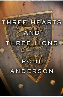 Three Hearts and Three Lions - Poul Anderson