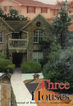 Three Houses/Hou3zez: A Journal of Reminiscences, Hardcover/Velma Price Smith