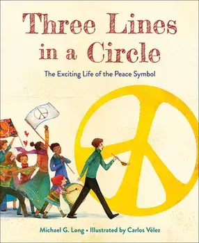 Three Lines in a Circle: The Exciting Life of the Peace Symbol, Hardcover/Michael G. Long