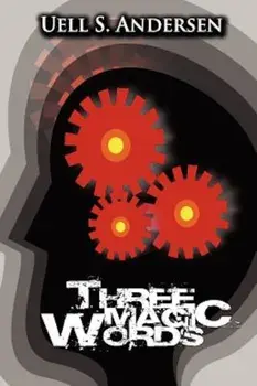 Three Magic Words: The Key to Power, Peace and Plenty, Hardcover/Uell Stanley Anderson