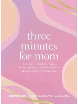 Three Minutes for Mom. 365 Days of Empowerment, Encouragement, and Growth for a More Connected Motherhood, Hardback/Erin Morrison