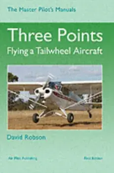 Three Points. Flying a Tailwheel Aircraft, New ed, Hardback/David Robson