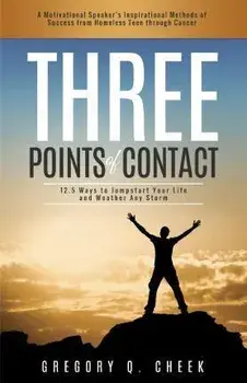 Three Points of Contact: 12.5 Ways to Jumpstart your Life and Weather Any Storm, Paperback/Gregory Q. Cheek