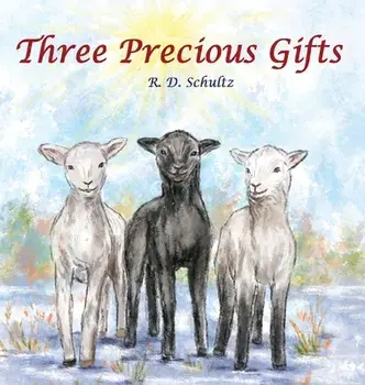 Three Precious Gifts, Hardcover/R. D. Schultz