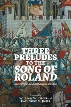 Three Preludes to the Song of Roland. Gui of Burgundy, Roland at Saragossa, and Otinel, Paperback/***
