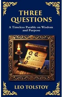 Three Questions: The Wisdom of the Present Moment and the Power of Compassion - Leo Tolstoy