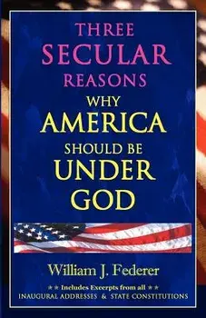 Three Secular Reasons Why America Should Be Under God, Paperback/William J. Federer