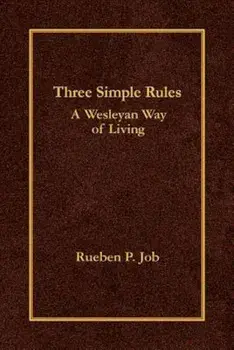 Three Simple Rules: A Wesleyan Way of Living, Hardcover/Rueben P. Job
