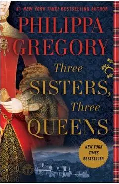 Three Sisters, Three Queens - Philippa Gregory