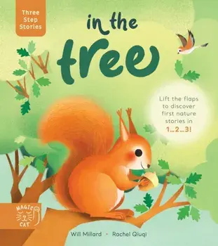 Three Step Stories: In the Tree. Lift the flaps to discover first nature stories in 1... 2... 3!, Hardback/Will Millard