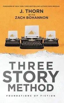 Three Story Method: Foundations of Fiction, Paperback/J. Thorn