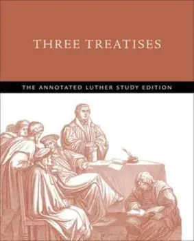 Three Treatises. The Annotated Luther Study Edition, Paperback/***