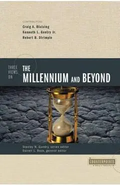 Three Views on the Millennium and Beyond - Craig A. Blaising
