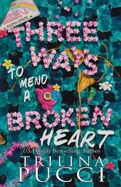 Three Ways to Mend a Broken Heart - Trilina Pucci