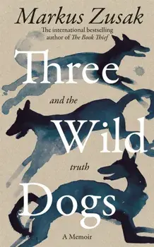 Three Wild Dogs (and the truth), Paperback/Markus Zusak