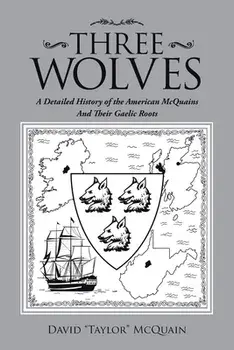 Three Wolves: A Detailed History of the American Mcquains and Their Gaelic Roots, Paperback/David Taylor McQuain