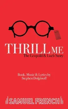 Thrill Me. The Leopold and Loeb Story, Paperback/Stephen Dolginoff