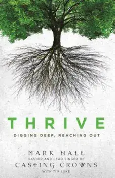 Thrive: Digging Deep, Reaching Out, Paperback/Mark Hall