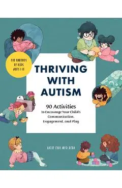 Thriving with Autism: 90 Activities to Encourage Your Child's Communication, Engagement, and Play - Katie Cook