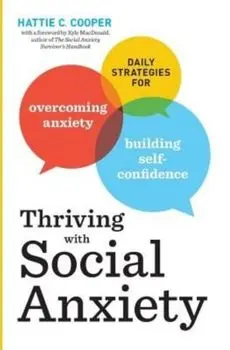 Thriving with Social Anxiety: Daily Strategies for Overcoming Anxiety and Building Self-Confidence, Paperback/Hattie C Cooper