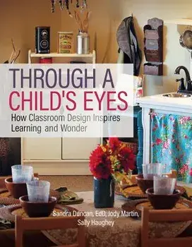Through a Child's Eyes: How Classroom Design Inspires Learning and Wonder, Paperback/Sandra Duncan