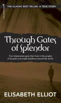 Through Gates of Splendor: 40th Anniversary Edition, Paperback/Elisabeth Elliot