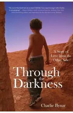 Through the Darkness: A Story of Love from the Other Side - Charlie Bynar