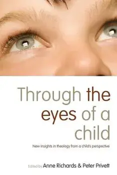 Through the Eyes of a Child: New Insights in Theology from a Child's Perspective, Paperback/Anne Richards