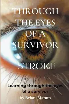Through the Eyes of a Survivor - Stroke, Paperback/Brian Maram