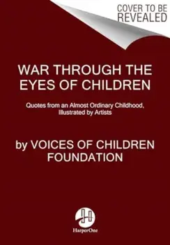 Through the Eyes of Children. Quotes from Childhood Interrupted by War in Ukraine, Illustrated by Artists, Paperback/***