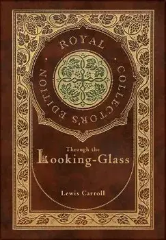Through the Looking-Glass (Royal Collector's Edition) (Illustrated) (Case Laminate Hardcover with Jacket), Hardcover/Lewis Carroll