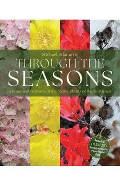 Through the Seasons: A Botanical Odyssey of the Native Plants of the Northeast - Michael Adamovic