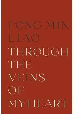 Through The Veins Of My Heart - Fong Min Liao