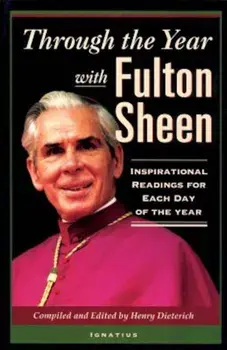 Through the Year with Fulton Sheen: Inspirational Readings for Each Day of the Year, Paperback/Henry Dieterich