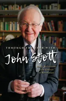 Through the Year With John Stott: Daily Reflections from Genesis to Revelation, Hardcover/John Stott