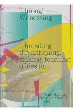 Through Witnessing: Threading the Critiquing, Making, Teaching of Design - Nida Abdullah