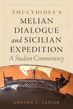 Thucydides's Melian Dialogue and Sicilian Expedition: A Student Commentary, Paperback/Martha C. Taylor