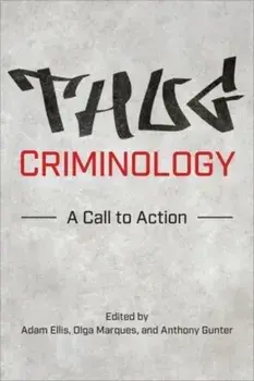 Thug Criminology. A Call to Action, Hardback/***