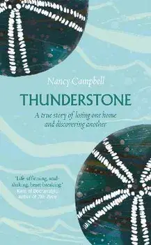 Thunderstone. A True Story of Losing One Home and Discovering Another, Hardback/Nancy Campbell