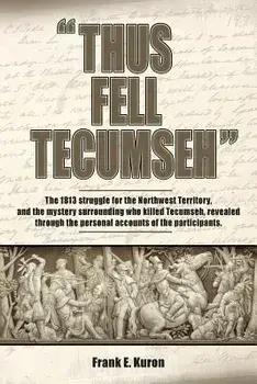 Thus Fell Tecumseh, Paperback/Frank E. Kuron