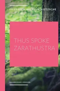 Thus Spoke Zarathustra: a philosophical novel by German philosopher Friedrich Nietzsche, Paperback/Friedrich Wilhelm Nietzsche