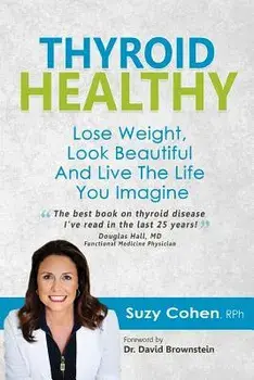Thyroid Healthy: Lose Weight, Look Beautiful and Live the Life You Imagine, Paperback/Cohen Rph, Suzy