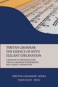 Tibetan Grammar: The Essence of the Elegant Explanation: A Medium to Advanced Level Grammar Text, Paperback/Tony Duff