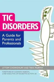 Tic Disorders: A Guide for Parents and Professionals, Paperback/Uttom Chowdhury
