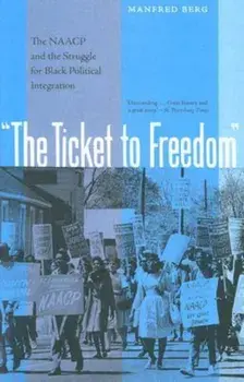 Ticket to Freedom. The NAACP and the Struggle for Black Political Integration, Paperback/Manfred Berg