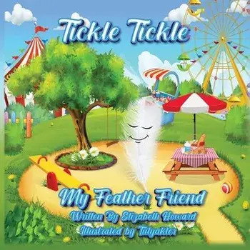 Tickle Tickle My Feather Friend, Paperback/Elizabeth Howard