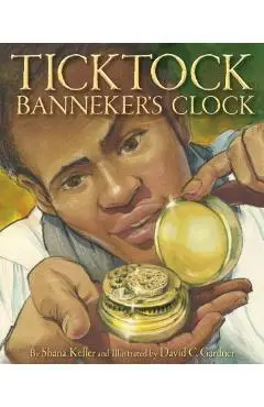 Ticktock Banneker's Clock - Shana Keller