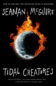 Tidal Creatures, Hardback/Seanan McGuire